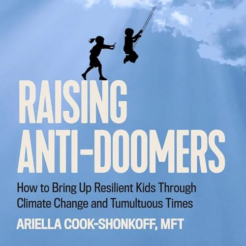 Raising Anti-Doomers By Ariella Cook-Shonkoff MFT ATR